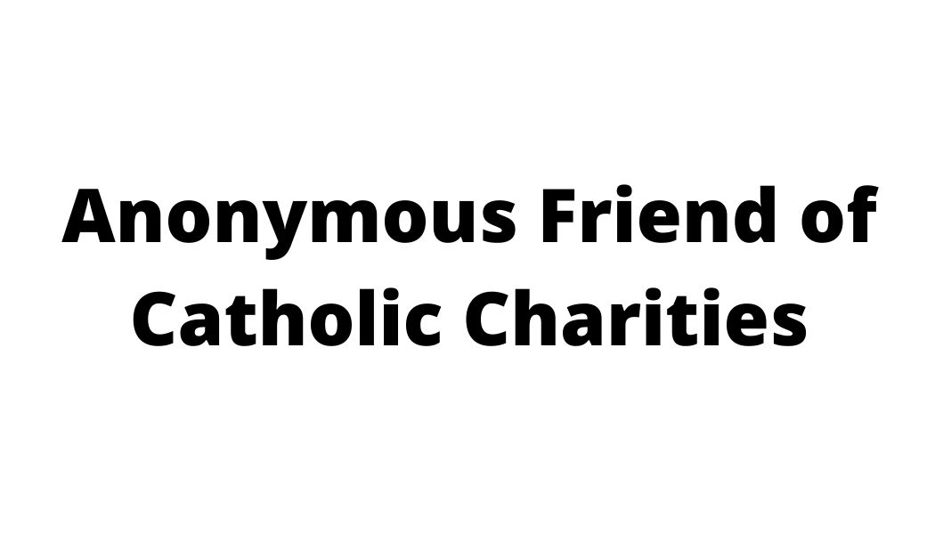 Anonymous Friend of Catholic Charities