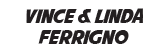 Vince & Linda Ferrigno