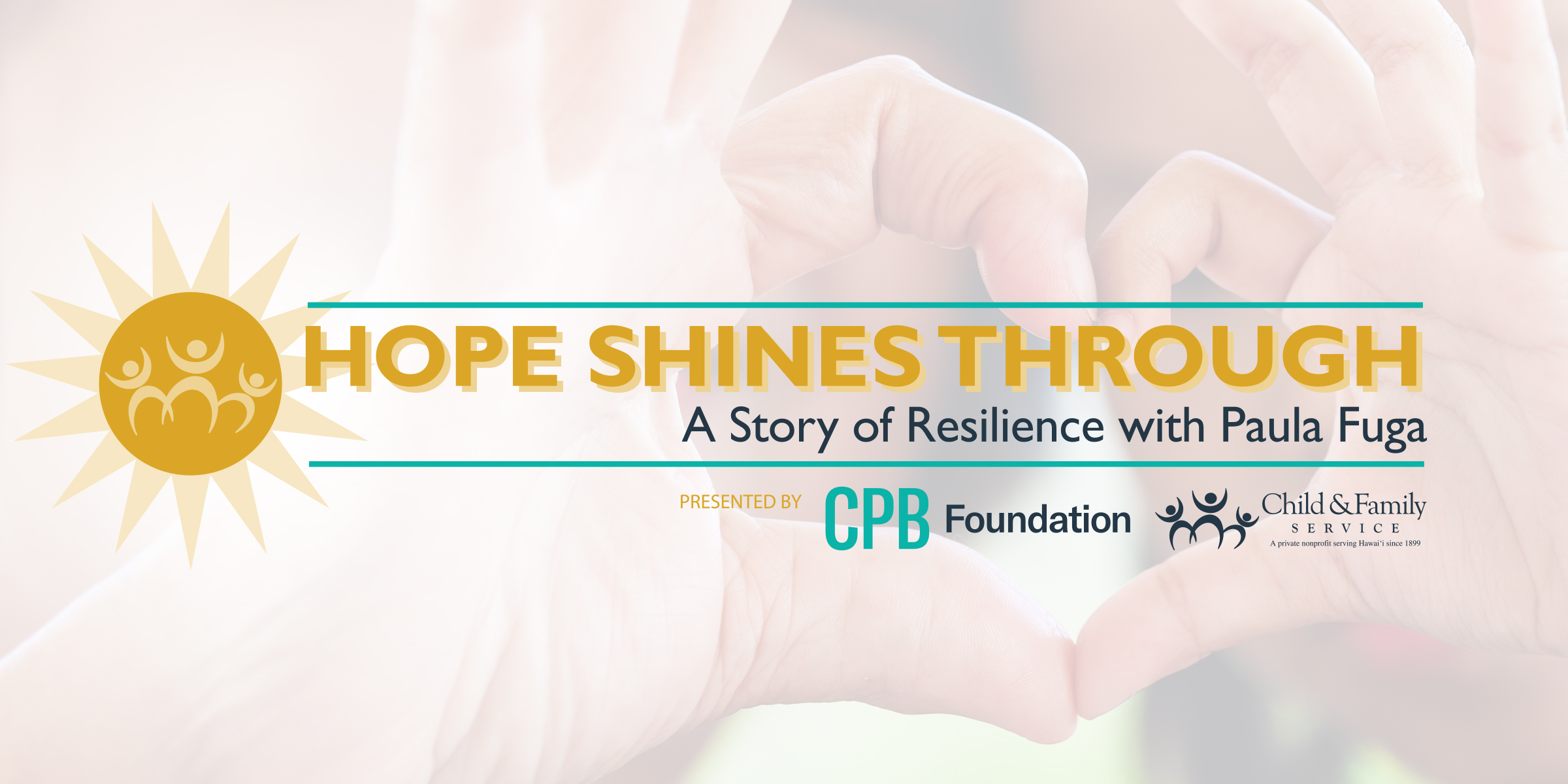 HOPE SHINES THROUGH: A Story of Resilience with Paula Fuga - presented by CPB Foundation and Child & Family Servicev