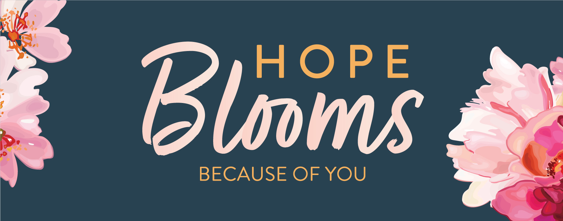 Hope Blooms...Because of You