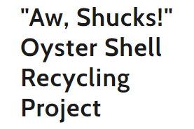 "Aw, Shucks!" Oyster Shell Recycling Project