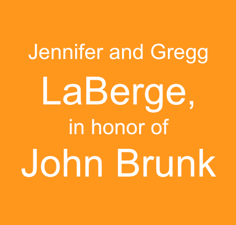 Jennifer and Gregg LaBerge in honor of John Brunk