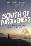 South of Forgiveness: A True Story of Rape and Responsibility by Thordis Elva and Tom Stranger