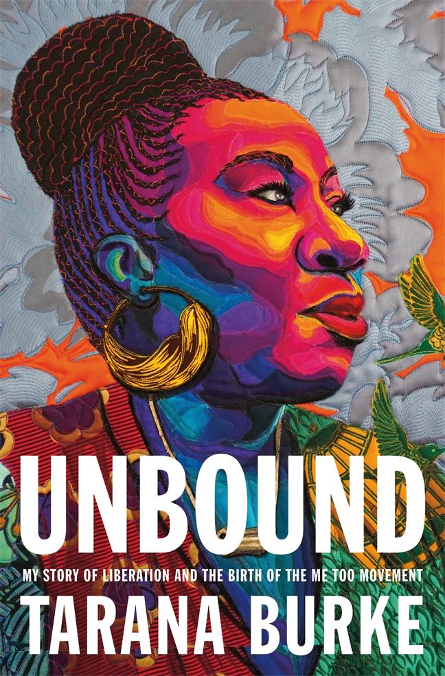 Unbound:  My Story of Liveration and the Birth of the Me Too Movement by Tarana Burke